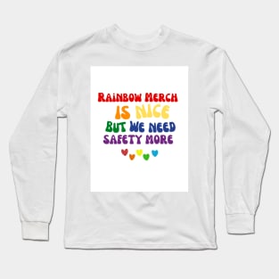 Rainbow merch is nice but we need safety more Long Sleeve T-Shirt